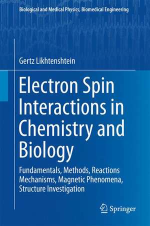 Electron Spin Interactions in Chemistry and Biology: Fundamentals, Methods, Reactions Mechanisms, Magnetic Phenomena, Structure Investigation de Gertz Likhtenshtein