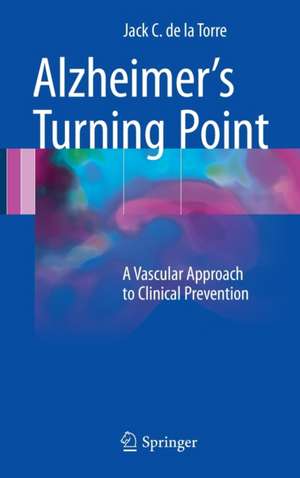 Alzheimer’s Turning Point: A Vascular Approach to Clinical Prevention de Jack C. de la Torre