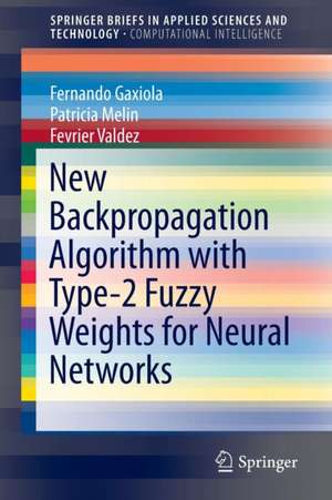 New Backpropagation Algorithm with Type-2 Fuzzy Weights for Neural Networks de Fernando Gaxiola