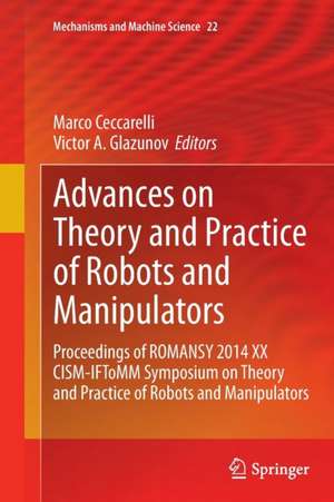 Advances on Theory and Practice of Robots and Manipulators: Proceedings of Romansy 2014 XX CISM-IFToMM Symposium on Theory and Practice of Robots and Manipulators de Marco Ceccarelli