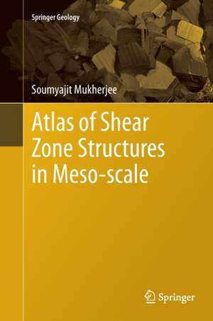 Atlas of Shear Zone Structures in Meso-scale de Soumyajit Mukherjee