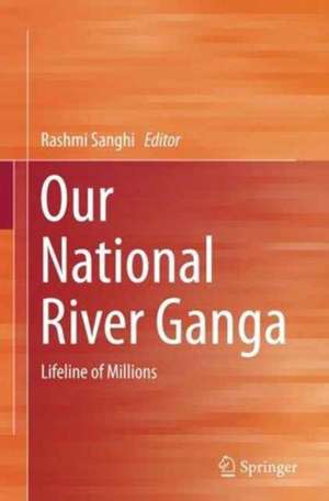 Our National River Ganga: Lifeline of Millions de Rashmi Sanghi