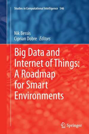 Big Data and Internet of Things: A Roadmap for Smart Environments de Nik Bessis