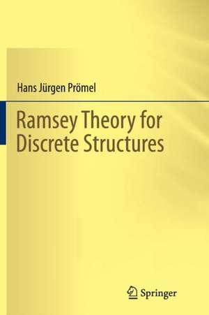 Ramsey Theory for Discrete Structures de Hans Jürgen Prömel