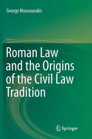 Roman Law and the Origins of the Civil Law Tradition de George Mousourakis