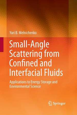 Small-Angle Scattering from Confined and Interfacial Fluids: Applications to Energy Storage and Environmental Science de Yuri B. Melnichenko