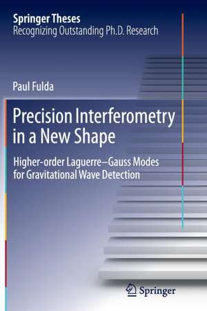 Precision Interferometry in a New Shape: Higher-order Laguerre-Gauss Modes for Gravitational Wave Detection de Paul Fulda