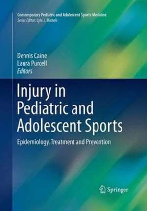 Injury in Pediatric and Adolescent Sports: Epidemiology, Treatment and Prevention de Dennis Caine