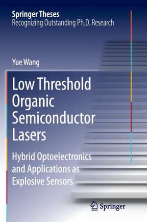 Low Threshold Organic Semiconductor Lasers: Hybrid Optoelectronics and Applications as Explosive Sensors de Yue Wang