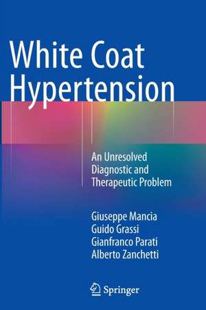 White Coat Hypertension: An Unresolved Diagnostic and Therapeutic Problem de Giuseppe Mancia