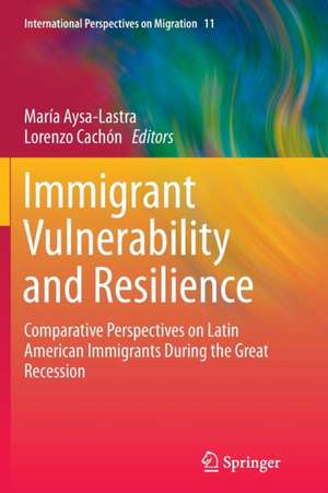 Immigrant Vulnerability and Resilience: Comparative Perspectives on Latin American Immigrants During the Great Recession de María Aysa-Lastra