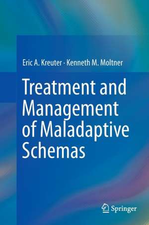 Treatment and Management of Maladaptive Schemas de Eric A. Kreuter