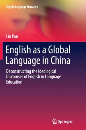 English as a Global Language in China: Deconstructing the Ideological Discourses of English in Language Education de Lin Pan