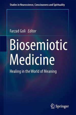 Biosemiotic Medicine: Healing in the World of Meaning de Farzad Goli