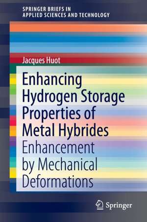 Enhancing Hydrogen Storage Properties of Metal Hybrides: Enhancement by Mechanical Deformations de Jacques Huot