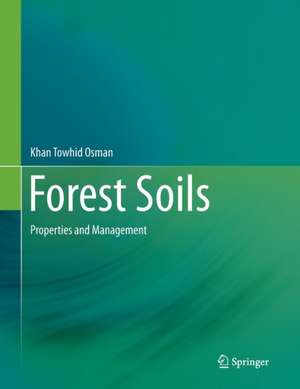 Forest Soils: Properties and Management de Khan Towhid Osman