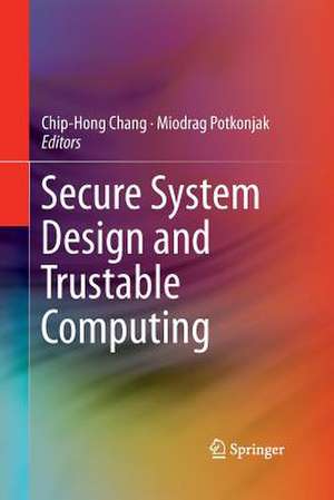 Secure System Design and Trustable Computing de Chip-Hong Chang