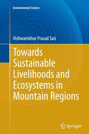 Towards Sustainable Livelihoods and Ecosystems in Mountain Regions de Vishwambhar Prasad Sati