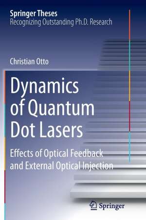 Dynamics of Quantum Dot Lasers: Effects of Optical Feedback and External Optical Injection de Christian Otto