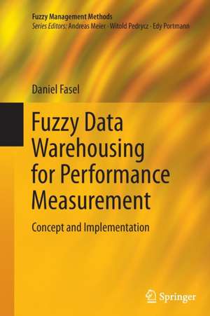 Fuzzy Data Warehousing for Performance Measurement: Concept and Implementation de Daniel Fasel