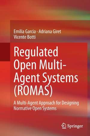 Regulated Open Multi-Agent Systems (ROMAS): A Multi-Agent Approach for Designing Normative Open Systems de Emilia Garcia