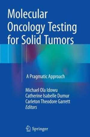 Molecular Oncology Testing for Solid Tumors: A Pragmatic Approach de Michael Ola Idowu