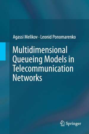 Multidimensional Queueing Models in Telecommunication Networks de Agassi Melikov