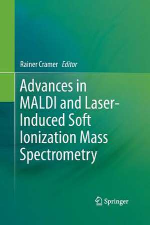 Advances in MALDI and Laser-Induced Soft Ionization Mass Spectrometry de Rainer Cramer