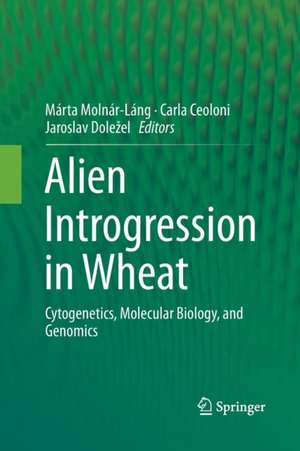 Alien Introgression in Wheat: Cytogenetics, Molecular Biology, and Genomics de Márta Molnár-Láng