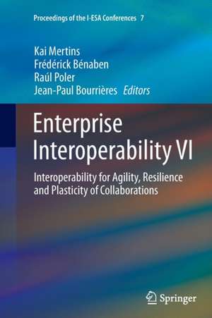 Enterprise Interoperability VI: Interoperability for Agility, Resilience and Plasticity of Collaborations de Kai Mertins