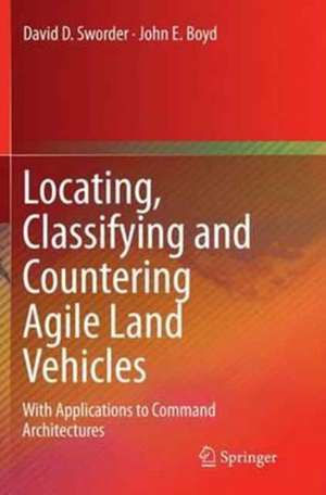 Locating, Classifying and Countering Agile Land Vehicles: With Applications to Command Architectures de David D. Sworder