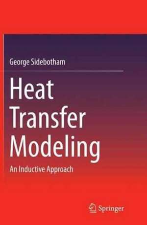 Heat Transfer Modeling: An Inductive Approach de George Sidebotham