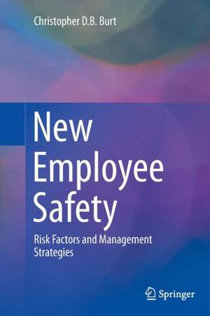 New Employee Safety: Risk Factors and Management Strategies de Christopher D. B. Burt