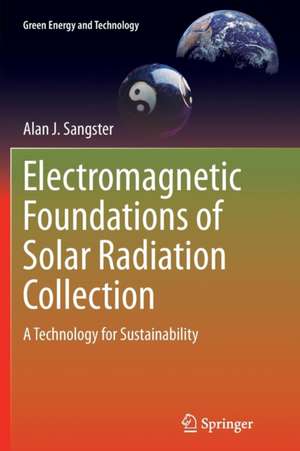 Electromagnetic Foundations of Solar Radiation Collection: A Technology for Sustainability de Alan J. Sangster