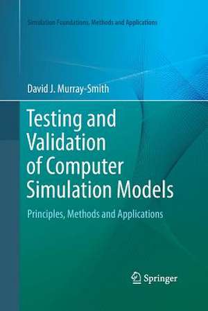 Testing and Validation of Computer Simulation Models: Principles, Methods and Applications de David J. Murray-Smith