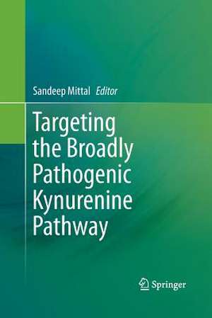 Targeting the Broadly Pathogenic Kynurenine Pathway de Sandeep Mittal