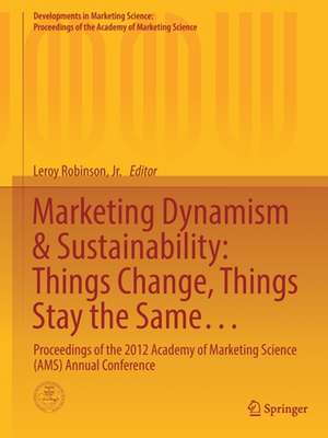 Marketing Dynamism & Sustainability: Things Change, Things Stay the Same…: Proceedings of the 2012 Academy of Marketing Science (AMS) Annual Conference de Leroy Robinson, Jr.