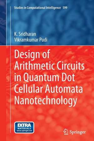 Design of Arithmetic Circuits in Quantum Dot Cellular Automata Nanotechnology de K. Sridharan