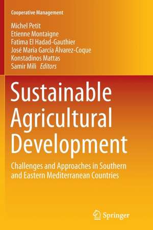 Sustainable Agricultural Development: Challenges and Approaches in Southern and Eastern Mediterranean Countries de Michel Petit