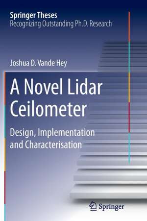 A Novel Lidar Ceilometer: Design, Implementation and Characterisation de Joshua D. Vande Hey