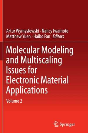 Molecular Modeling and Multiscaling Issues for Electronic Material Applications: Volume 2 de Artur Wymyslowski