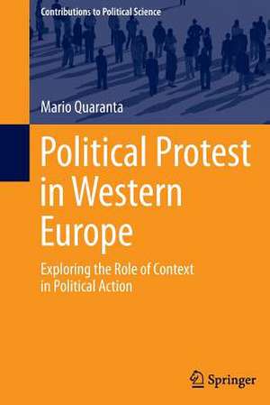 Political Protest in Western Europe: Exploring the Role of Context in Political Action de Mario Quaranta