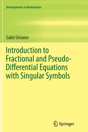 Introduction to Fractional and Pseudo-Differential Equations with Singular Symbols de Sabir Umarov