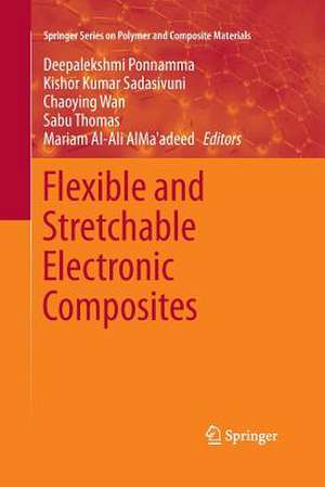 Flexible and Stretchable Electronic Composites de Deepalekshmi Ponnamma