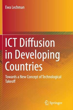 ICT Diffusion in Developing Countries: Towards a New Concept of Technological Takeoff de Ewa Lechman