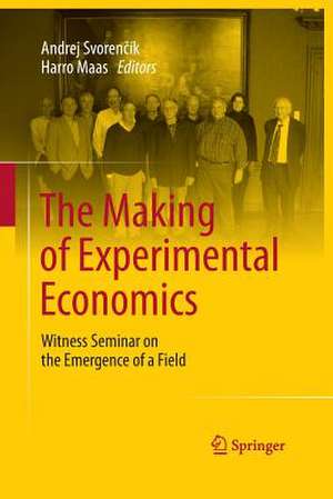 The Making of Experimental Economics: Witness Seminar on the Emergence of a Field de Andrej Svorenčík