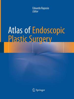 Atlas of Endoscopic Plastic Surgery de Edoardo Raposio