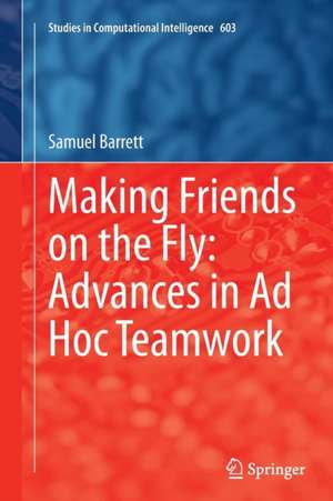 Making Friends on the Fly: Advances in Ad Hoc Teamwork de Samuel Barrett