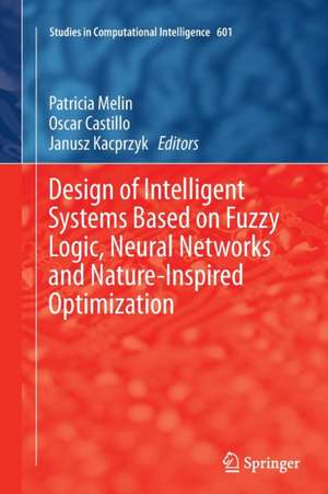 Design of Intelligent Systems Based on Fuzzy Logic, Neural Networks and Nature-Inspired Optimization de Patricia Melin