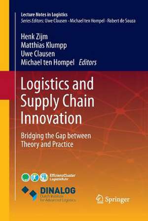 Logistics and Supply Chain Innovation: Bridging the Gap between Theory and Practice de Henk Zijm